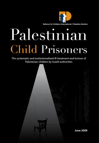 Palestinian Child Prisoners The Systematic And Institutionalised Illtreatment And Torture Of Palestinian Children By Israeli Authorities Defence For Children International Palestine Section