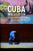 Cuba In Revolution A History Since The Fifties Antoni Kapcia
