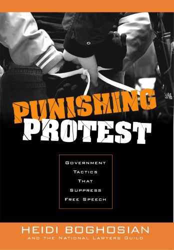 Punishing Protest Government Tactics That Suppress Free Speech Heidi Boghosian National Lawyers Guild