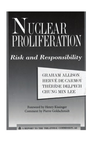 Nuclear Proliferation Risk And Responsibility A Report To The Trilateral Commission Graham T Allison Commission Trilaterale Et Al