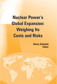 Nuclear Powers Global Expansion Weighing Its Costs And Risks Henry Sokolski Editor