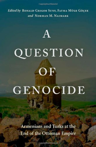 A Question Of Genocide Armenians And Turks At The End Of The Ottoman Empire 1st Edition Ronald Grigor Suny
