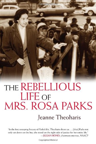 The Rebellious Life Of Mrs Rosa Parks 1st Edition Jeanne Theoharis