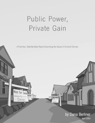 Public Power Private Gain A Fiveyear Statebystate Report Examining The Abuse Of Eminent Domain Dana Berliner