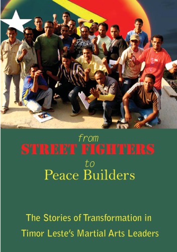 From Street Fighters To Peace Builders The Stories Of Transformation In Timor Lestes Martial Arts Leaders Centre For Peace And Conflict Studies