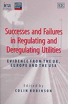 Successes And Failures In Regulating And Deregulating Utilities Evidence From The Uk Europe And The Usa Colin Robinson Institute Of Economic Affairs Great Britain London Business School