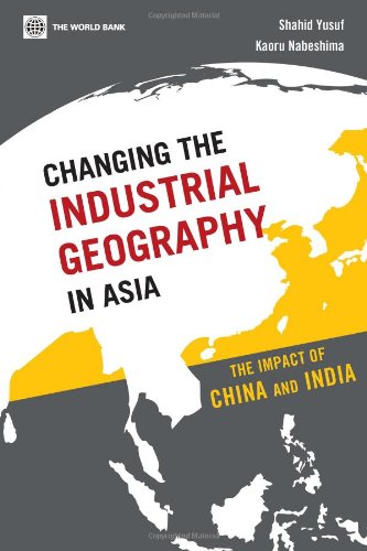 Changing The Industrial Geography In Asia The Impact Of China And India Shahid Yusuf