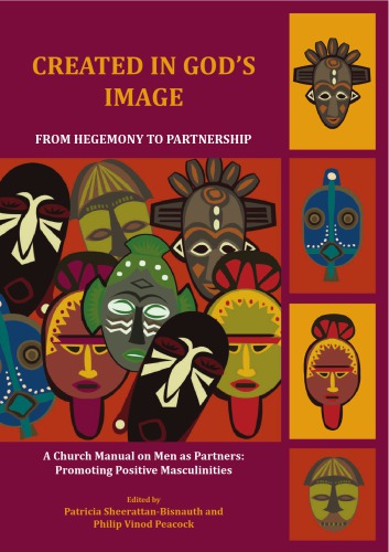Created In Gods Image From Hegemony To Partnership A Church Manual On Men As Partners Promoting Positive Masculinities Patricia Sheerattanbisnauth Philip Vinod Peacock World Communion Of Reformed Churches World Council Of Churches