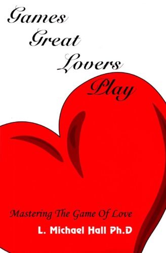 Games Great Lovers Play Mastering The Game Of Love L Michael Hall