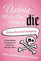 Dating Makes You Want To Die But You Have To Do It Anyway 1st Ed Daniel Holloway Dorothy Robinson
