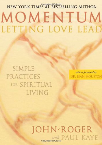 Momentum Letting Love Lead Simple Practices For Spiritual Living First Edition Johnroger