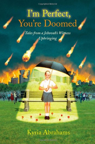Im Perfect Youre Doomed Tales From A Jehovahs Witness Upbringing Kyria Abrahams