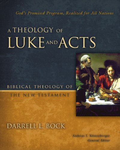 A Theology Of Luke And Acts Gods Promised Program Realized For All Nations Darrell L Bock