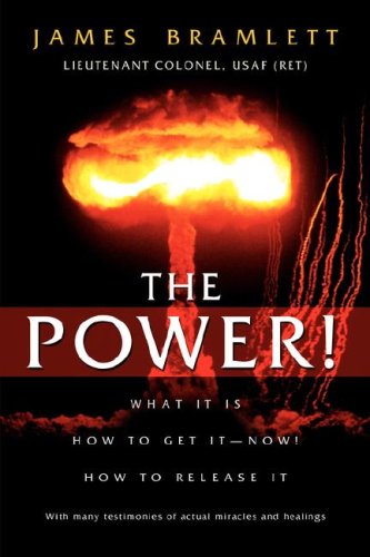 The Power What It Is How To Get It Now How To Release It James Bramlett