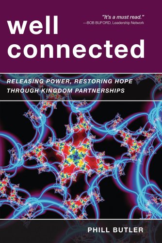 Well Connected Releasing Power Restoring Hope Through Kingdom Partnerships Phill Butler