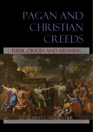 Pagan Christian Creeds Their Origin And Meaning Edward Carpenter