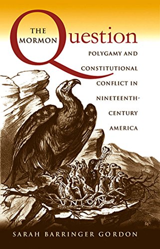 The Mormon Question Polygamy And Constitutional Conflict In Nineteenthcentury America Sarah Barringer Gordon