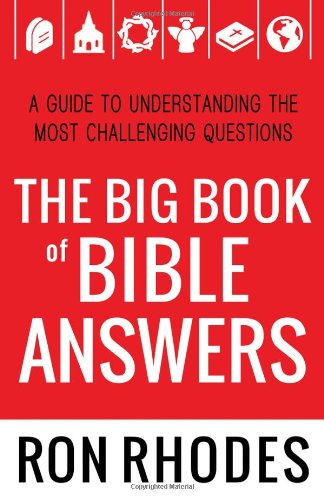 The Big Book Of Bible Answers A Guide To Understanding The Most Challenging Questions Ron Rhodes
