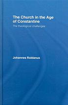 The Church In The Age Of Constantine The Theological Challenges J Roldanus