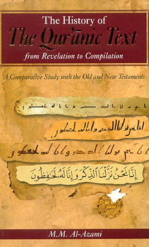 The History Of The Quranic Text From Revelation To Compilation A Comparative Study With The Old And New Testaments Muhammad Mustafa Alazami