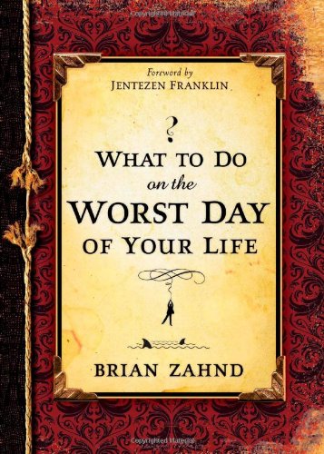 What To Do On The Worst Day Of Your Life Brian Zahnd Jentezen Franklin