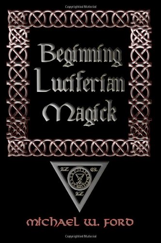 Beginning Luciferian Magick 2nd Edition Michael W Ford
