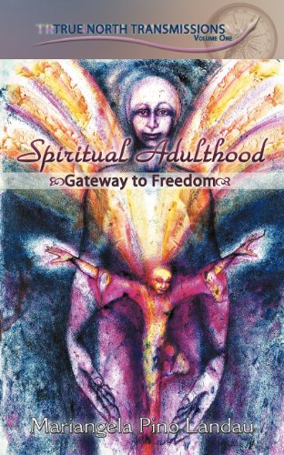 True North Transmissions Vol 1 Spiritual Adulthood Gateway To Freedom Mariangela Pino Landau
