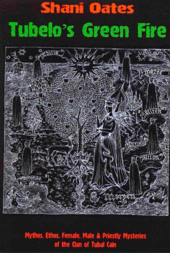Tubelos Green Fire Mythos Ethos Female Male Priestly Mysteries Of The Clan Of Tubal Cain Shani Oates