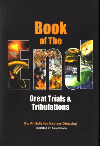 Book Of The End Great Trials And Tribulations By 1st Ed Ismail Ibn Umar Ibn Kathir Faisal Shafiq Abdul Ahad
