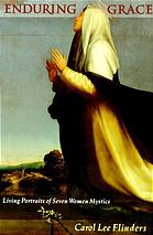 Enduring Grace Living Portraits Of Seven Women Mystics Carol Flinders
