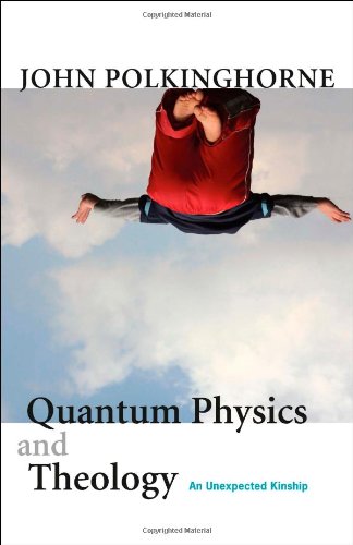 Quantum Physics And Theology An Unexpected Kinship John Polkinghorne