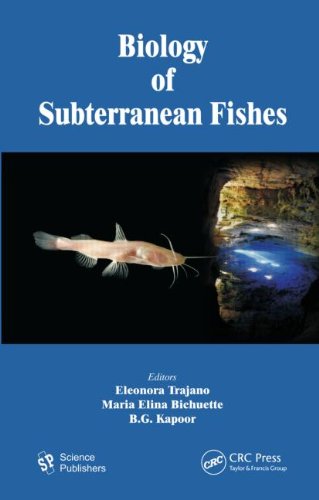 Biology Of Subterranean Fishes 1st Edition Eleonora Trajano Maria Elina Bichuette Editors Authors