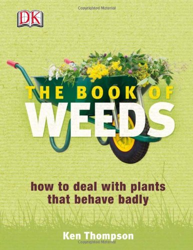 The Book Of Weeds How To Deal With Plants That Behave Badly Kenneth Thompson