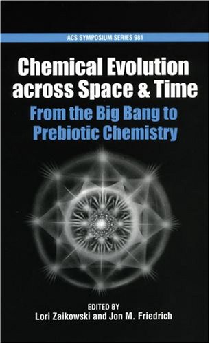 Chemical Evolution Across Space And Time From The Big Bang To Prebiotic Chemistry 1st Edition Lori Zaikowski