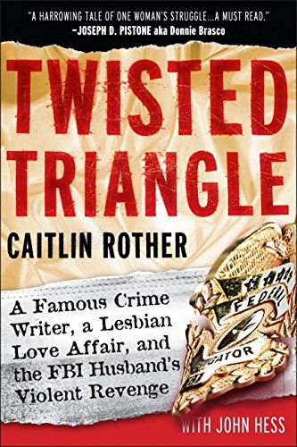 Twisted Triangle A Famous Crime Writer A Lesbian Love Affair And The Fbi Husbands Violent Revenge 1st Edition Caitlin Rother