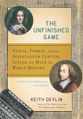 The Unfinished Game Pascal Fermat And The Seventeenthcentury Letter That Made The World Modern 1st Edition Keith Devlin