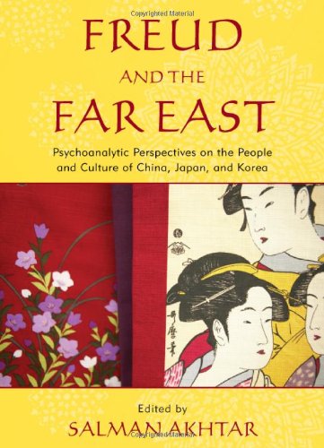 Freud And The Far East Psychoanalytic Perspectives On The People And Culture Of China Japan And Korea Salman Akhtar