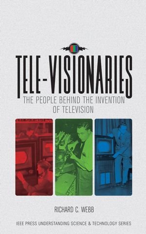 Televisionaries The People Behind The Invention Of Television 1st Edition R C Webb