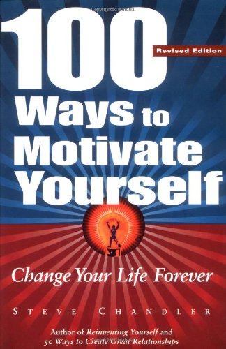 100 Ways To Motivate Yourself Change Your Life Forever Revised Steve Chandler