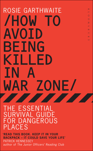 How To Avoid Being Killed In A War Zone Rosie Garthwaite