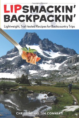 Lipsmackin Backpackin Lightweight Trailtested Recipes For Backcountry Trips Second Edition Christine Conners