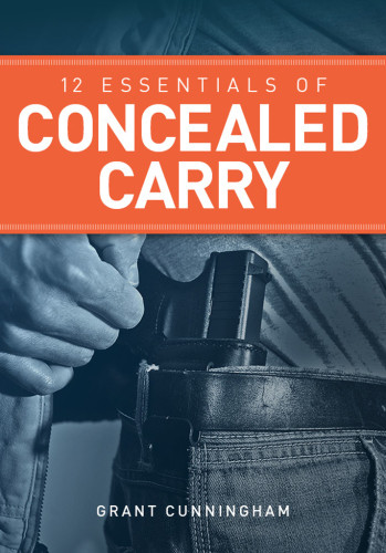 12 Essentials Of Concealed Carry Grant Cunningham