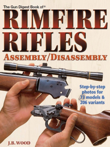 The Gun Digest Book Of Rimfire Rifles Assemblydisassembly Jb Wood
