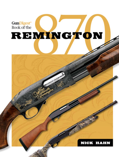 Gun Digest Book Of The Remington 870 Nick Hahn