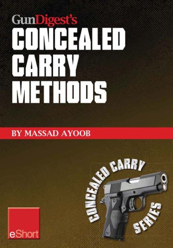 Gun Digests Concealed Carry Methods Eshort Collection Massad Ayoob