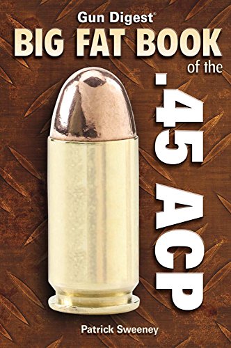 Gun Digest Big Fat Book Of The 45 Acp Patrick Sweeney