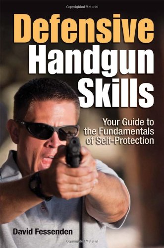 Defensive Handgun Skills Your Guide To Fundamentals For Selfprotection David Fessenden