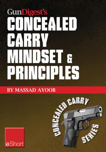 Gun Digests Concealed Carry Mindset Principles Eshort Collection Massad Ayoob