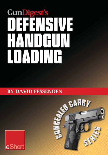Gun Digests Defensive Handgun Loading Eshort David Fessenden