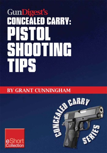 Gun Digests Pistol Shooting Tips For Concealed Carry Collection Eshort Grant Cunningham